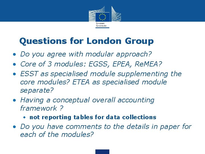 Questions for London Group • Do you agree with modular approach? • Core of