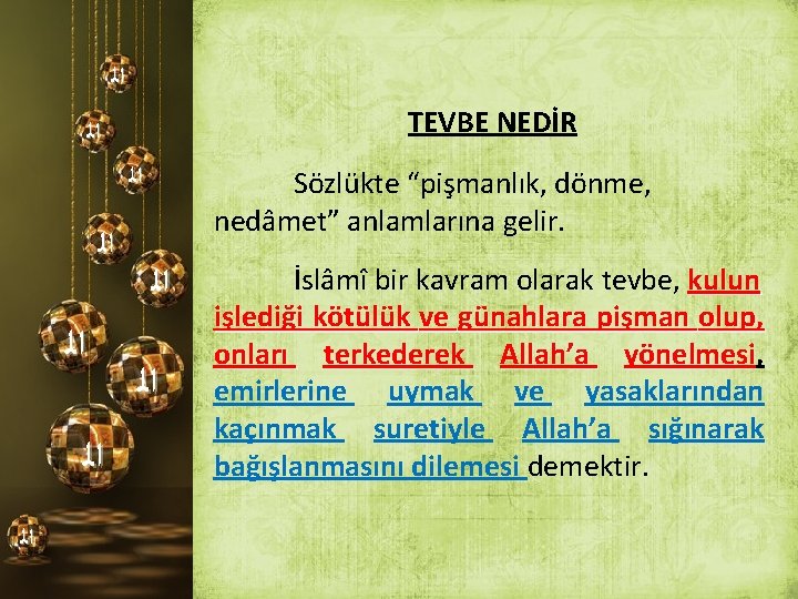  ﺍﻟ TEVBE NEDİR ﺍﻟ ﺍﻟ ﺍﻟ Sözlükte “pişmanlık, dönme, nedâmet” anlamlarına gelir. ﺍﻟ