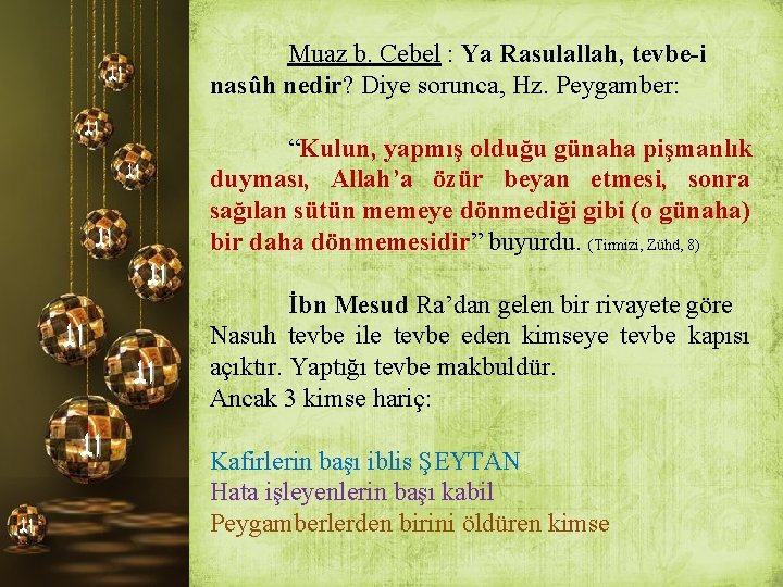 Muaz b. Cebel : Ya Rasulallah, tevbe-i nasûh nedir? Diye sorunca, Hz. Peygamber: ﺍﻟ