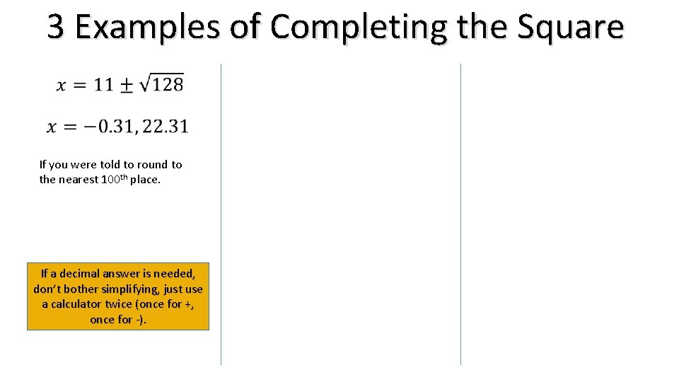 3 Examples of Completing the Square If you were told to round to the