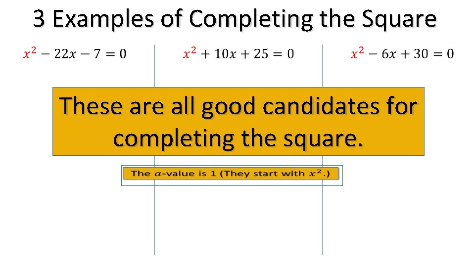 3 Examples of Completing the Square These are all good candidates for completing the