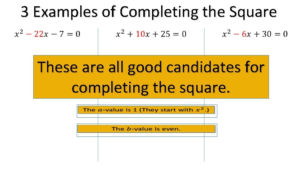 3 Examples of Completing the Square These are all good candidates for completing the