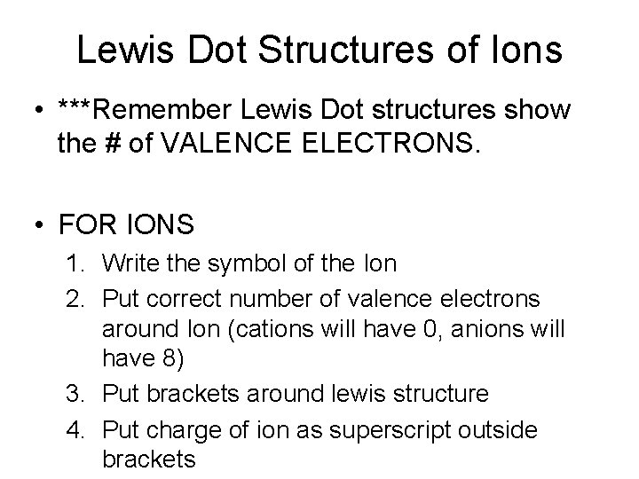 Lewis Dot Structures of Ions • ***Remember Lewis Dot structures show the # of