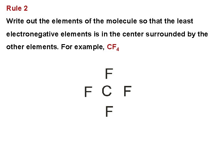 Rule 2 Write out the elements of the molecule so that the least electronegative