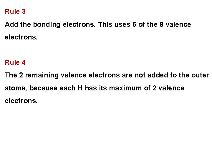 Rule 3 Add the bonding electrons. This uses 6 of the 8 valence electrons.