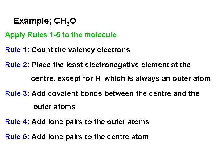Example; CH 2 O Apply Rules 1 -5 to the molecule Rule 1: Count