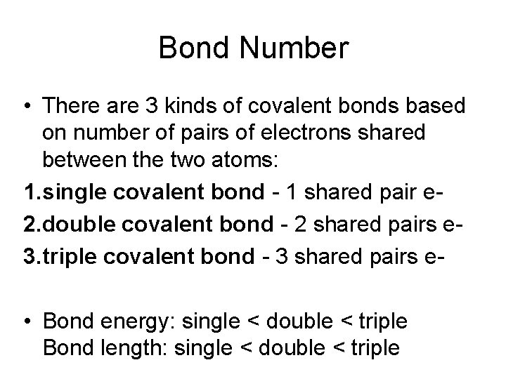 Bond Number • There are 3 kinds of covalent bonds based on number of