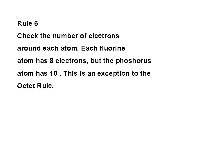 Rule 6 Check the number of electrons around each atom. Each fluorine atom has