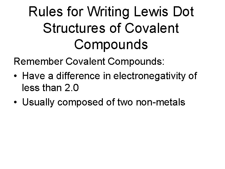 Rules for Writing Lewis Dot Structures of Covalent Compounds Remember Covalent Compounds: • Have
