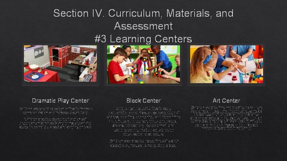 Section IV. Curriculum, Materials, and Assessment #3 Learning Centers Dramatic Play Center Children are