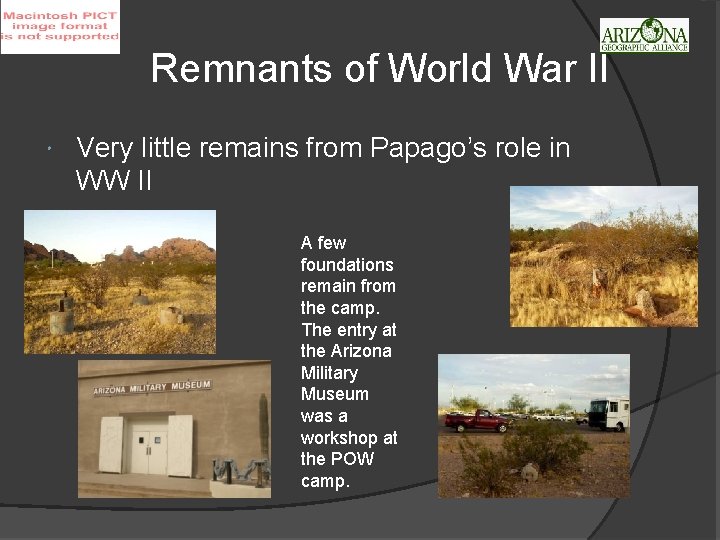 Remnants of World War II Very little remains from Papago’s role in WW II