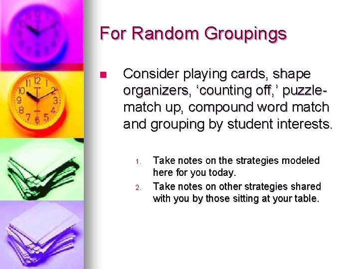 For Random Groupings n Consider playing cards, shape organizers, ‘counting off, ’ puzzlematch up, For Random Groupings n Consider playing cards, shape organizers, ‘counting off, ’ puzzlematch up,