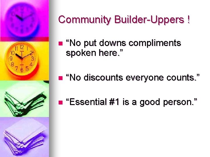 Community Builder-Uppers ! n “No put downs compliments spoken here. ” n “No discounts Community Builder-Uppers ! n “No put downs compliments spoken here. ” n “No discounts