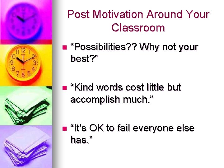 Post Motivation Around Your Classroom n “Possibilities? ? Why not your best? ” n Post Motivation Around Your Classroom n “Possibilities? ? Why not your best? ” n