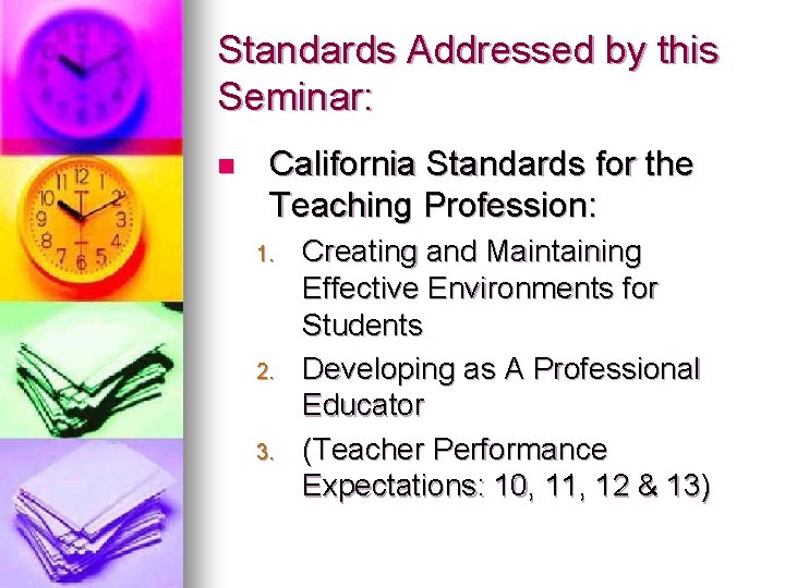 Standards Addressed by this Seminar: n California Standards for the Teaching Profession: 1. 2. Standards Addressed by this Seminar: n California Standards for the Teaching Profession: 1. 2.