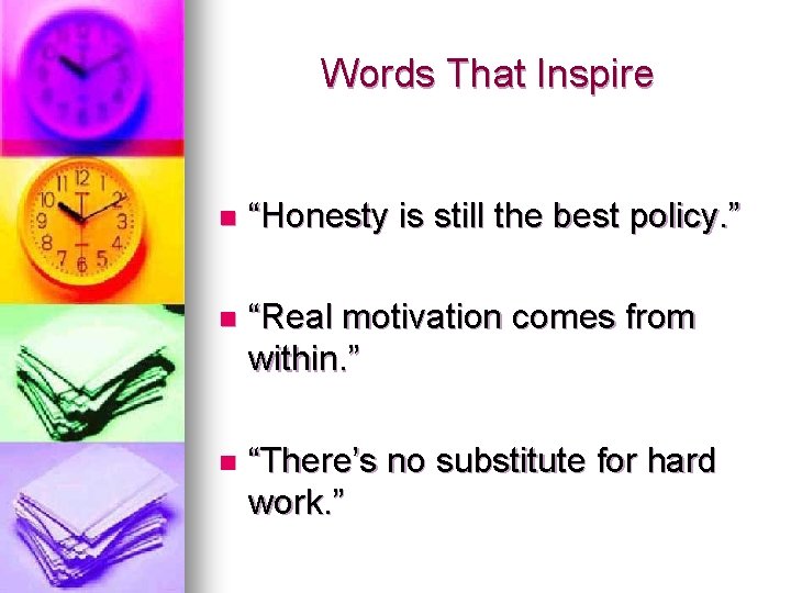 Words That Inspire n “Honesty is still the best policy. ” n “Real motivation Words That Inspire n “Honesty is still the best policy. ” n “Real motivation
