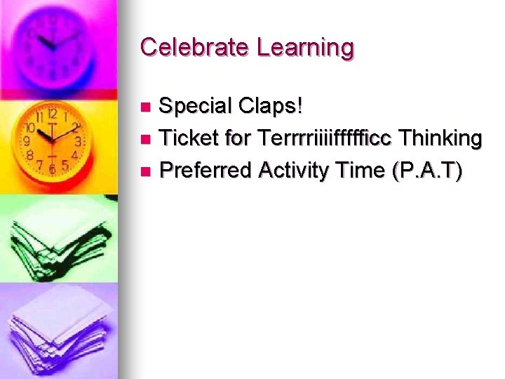 Celebrate Learning Special Claps! n Ticket for Terrrriiiiffffficc Thinking n Preferred Activity Time (P. Celebrate Learning Special Claps! n Ticket for Terrrriiiiffffficc Thinking n Preferred Activity Time (P.