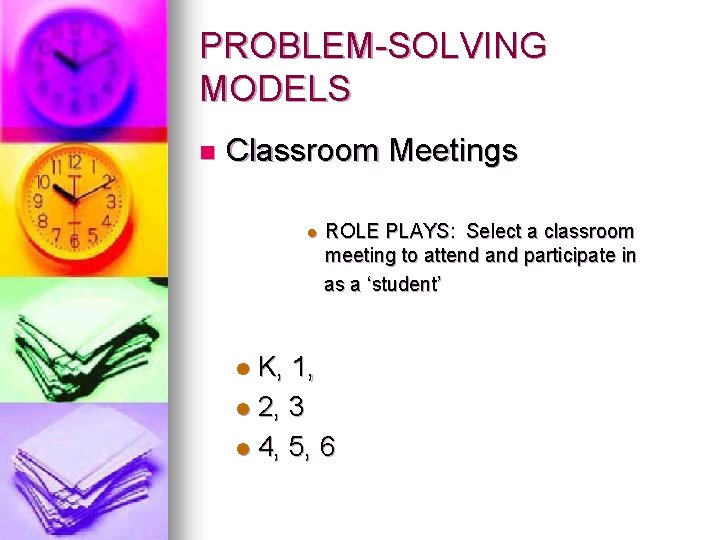 PROBLEM-SOLVING MODELS n Classroom Meetings l ROLE PLAYS: Select a classroom meeting to attend PROBLEM-SOLVING MODELS n Classroom Meetings l ROLE PLAYS: Select a classroom meeting to attend