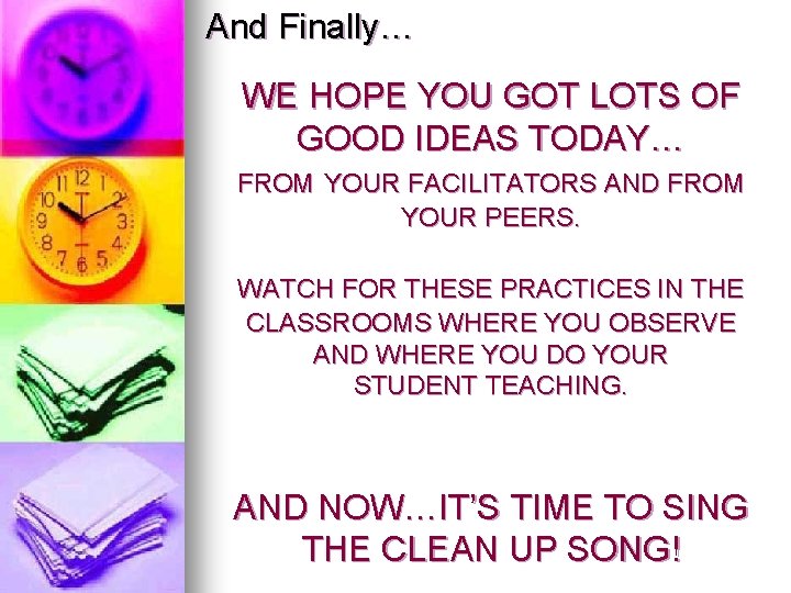 And Finally… WE HOPE YOU GOT LOTS OF GOOD IDEAS TODAY… FROM YOUR FACILITATORS And Finally… WE HOPE YOU GOT LOTS OF GOOD IDEAS TODAY… FROM YOUR FACILITATORS