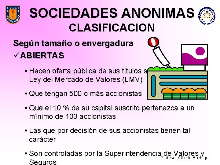 SOCIEDADES ANONIMAS CLASIFICACION Según tamaño o envergadura üABIERTAS • Hacen oferta pública de sus