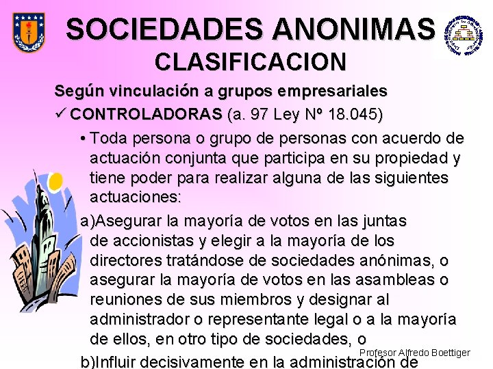 SOCIEDADES ANONIMAS CLASIFICACION Según vinculación a grupos empresariales ü CONTROLADORAS (a. 97 Ley Nº