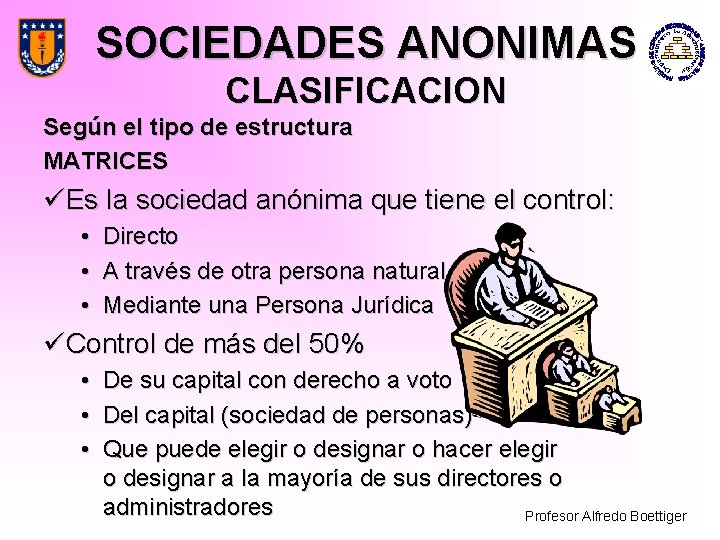 SOCIEDADES ANONIMAS CLASIFICACION Según el tipo de estructura MATRICES üEs la sociedad anónima que