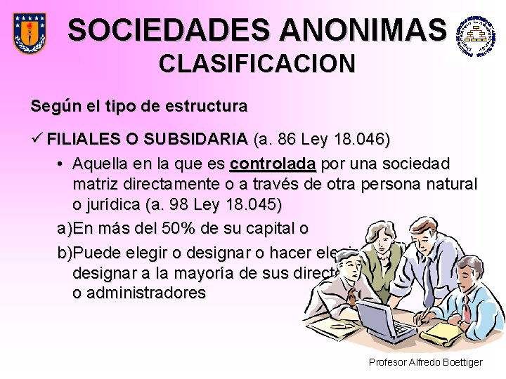 SOCIEDADES ANONIMAS CLASIFICACION Según el tipo de estructura ü FILIALES O SUBSIDARIA (a. 86