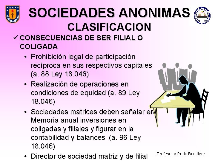 SOCIEDADES ANONIMAS CLASIFICACION ü CONSECUENCIAS DE SER FILIAL O COLIGADA • Prohibición legal de