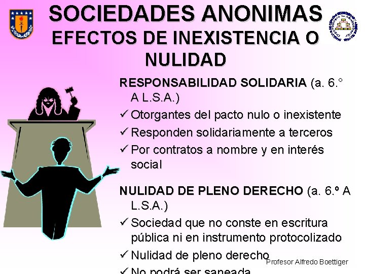 SOCIEDADES ANONIMAS EFECTOS DE INEXISTENCIA O NULIDAD RESPONSABILIDAD SOLIDARIA (a. 6. ° A L.