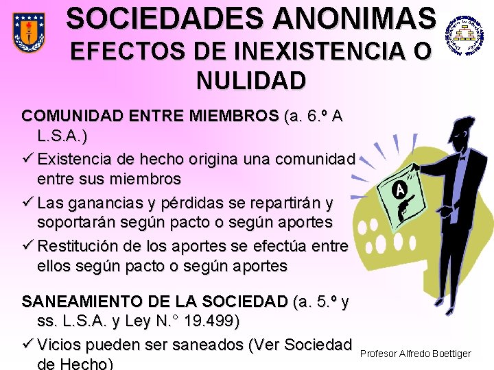 SOCIEDADES ANONIMAS EFECTOS DE INEXISTENCIA O NULIDAD COMUNIDAD ENTRE MIEMBROS (a. 6. º A
