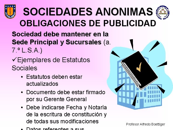 SOCIEDADES ANONIMAS OBLIGACIONES DE PUBLICIDAD Sociedad debe mantener en la Sede Principal y Sucursales