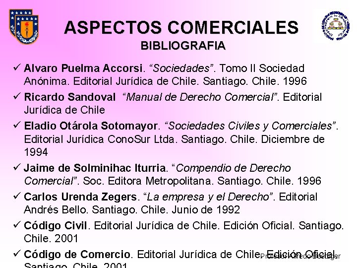 ASPECTOS COMERCIALES BIBLIOGRAFIA ü Alvaro Puelma Accorsi. “Sociedades”. Tomo II Sociedad Anónima. Editorial Jurídica