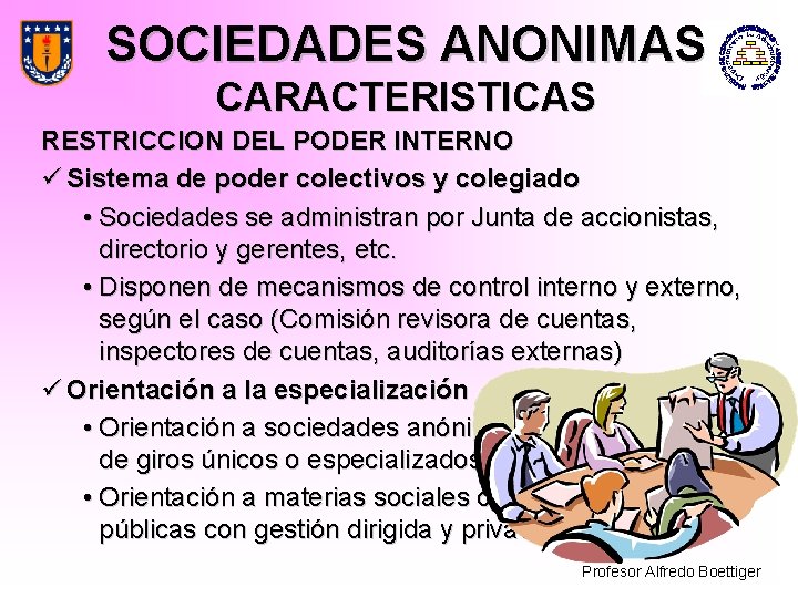 SOCIEDADES ANONIMAS CARACTERISTICAS RESTRICCION DEL PODER INTERNO ü Sistema de poder colectivos y colegiado