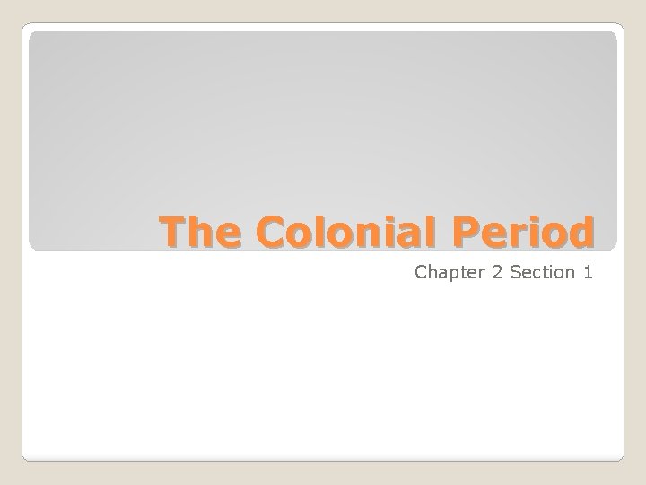 The Colonial Period Chapter 2 Section 1 