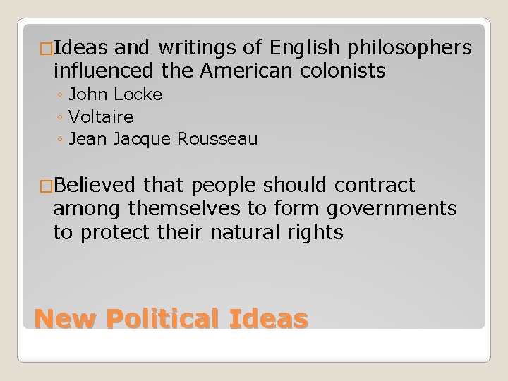 �Ideas and writings of English philosophers influenced the American colonists ◦ John Locke ◦