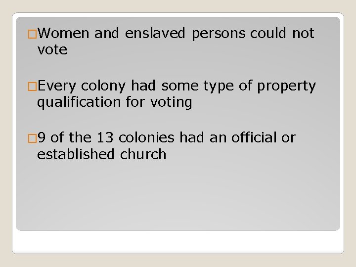 �Women vote and enslaved persons could not �Every colony had some type of property