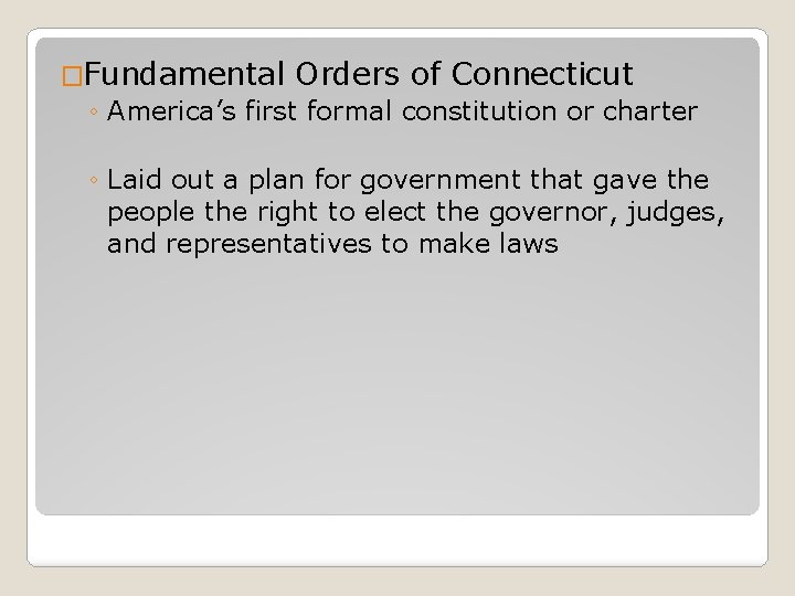 �Fundamental Orders of Connecticut ◦ America’s first formal constitution or charter ◦ Laid out