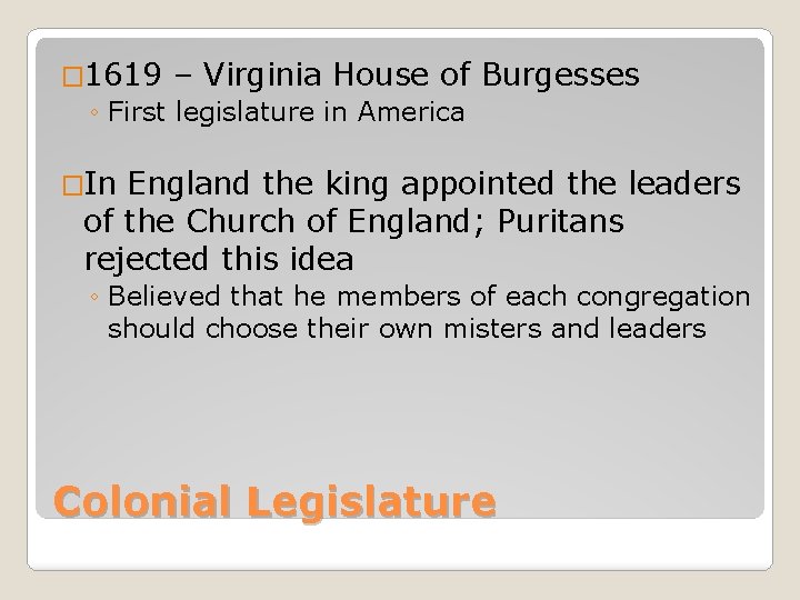 � 1619 – Virginia House of ◦ First legislature in America Burgesses �In England