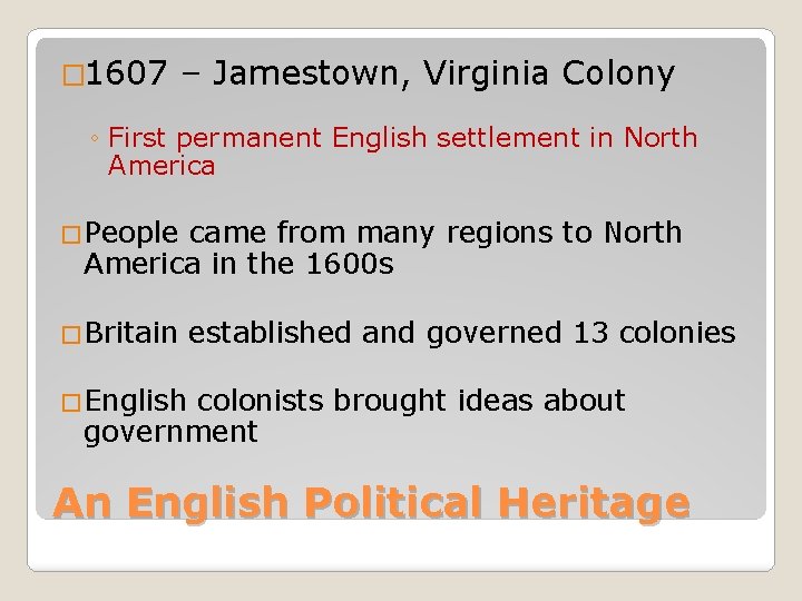 � 1607 – Jamestown, Virginia Colony ◦ First permanent English settlement in North America