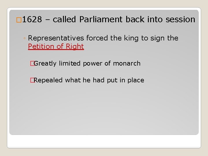 � 1628 – called Parliament back into session ◦ Representatives forced the king to