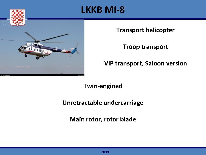LKKB MI-8 Transport helicopter Troop transport VIP transport, Saloon version Twin-engined Unretractable undercarriage Main