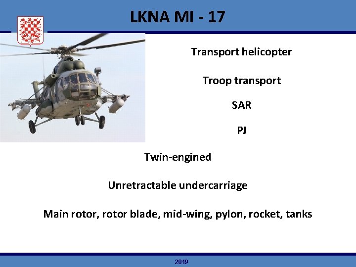 LKNA MI - 17 Transport helicopter Troop transport SAR PJ Twin-engined Unretractable undercarriage Main