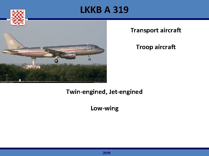 LKKB A 319 Transport aircraft Troop aircraft Twin-engined, Jet-engined Low-wing 2019 
