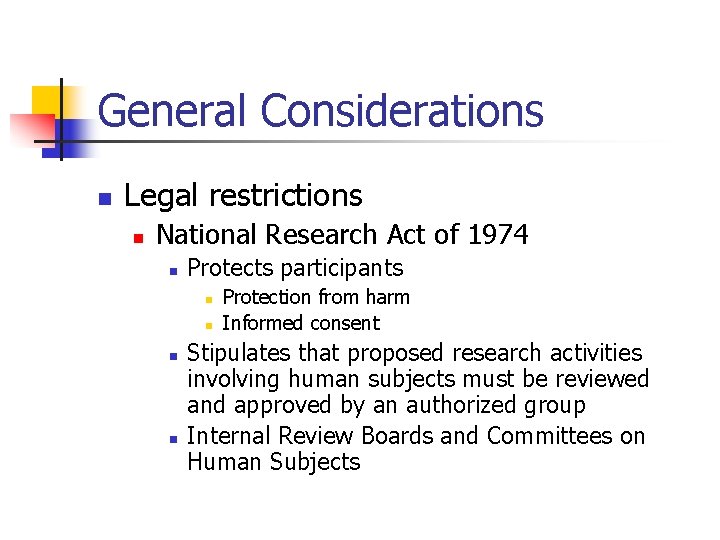 General Considerations n Legal restrictions n National Research Act of 1974 n Protects participants