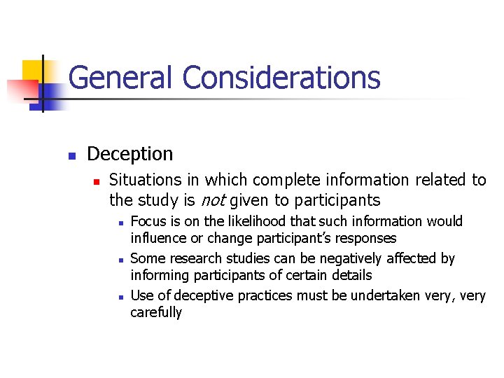 General Considerations n Deception n Situations in which complete information related to the study