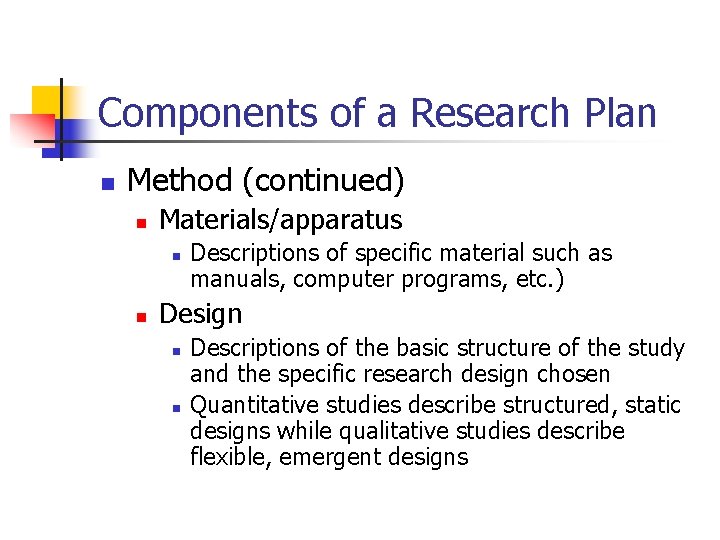 Components of a Research Plan n Method (continued) n Materials/apparatus n n Descriptions of