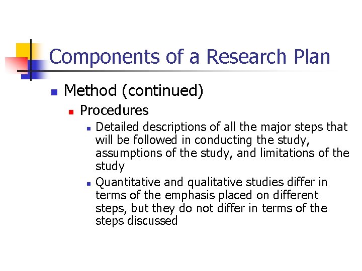 Components of a Research Plan n Method (continued) n Procedures n n Detailed descriptions