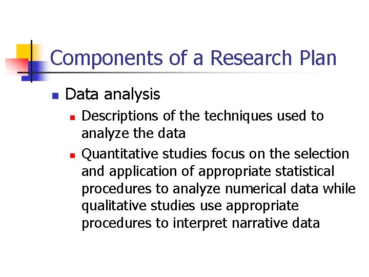 Components of a Research Plan n Data analysis n n Descriptions of the techniques