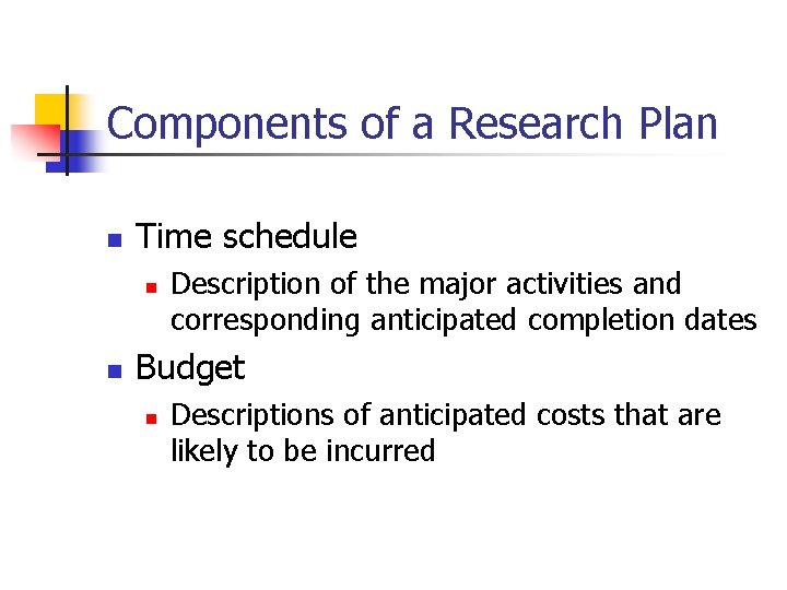 Components of a Research Plan n Time schedule n n Description of the major