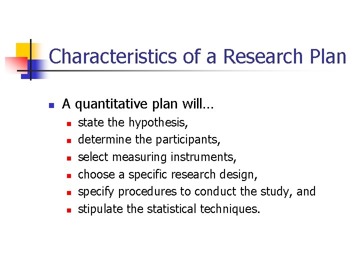 Characteristics of a Research Plan n A quantitative plan will… n n n state